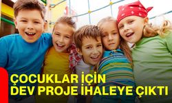 Çocuklar İçin Dev Proje İhaleye Çıktı