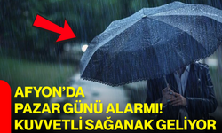 Afyon’da pazar günü alarmı! Kuvvetli sağanak geliyor