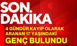 4 gündür kayıp olarak aranan 17 yaşındaki genç bulundu
