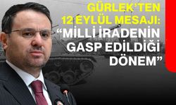 Gürlek’ten 12 Eylül mesajı: “Milli iradenin gasp edildiği dönem”