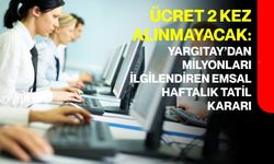 Yargıtay’dan milyonları ilgilendiren emsal haftalık tatil kararı: Ücret 2 kez alınmayacak