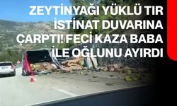 Zeytinyağı yüklü tır istinat duvarına çarptı! Feci kaza baba ile oğlunu ayırdı