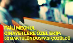 Faili meçhul cinayetlere özel ekip: 52 maktulün dosyası çözüldü