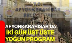 Afyonkarahisar’da iki gün üst üste yoğun program