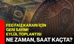 FED faiz kararı için geri sayım! Eylül toplantısı ne zaman, saat kaçta?
