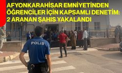Afyonkarahisar Emniyetinden öğrenciler için kapsamlı denetim: 2 aranan şahıs yakalandı