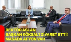 Rektör Aslan Başkan Köksal’ı Ziyaret Etti! Masada Afyon Var