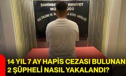 14 yıl 7 ay hapis cezası bulunan 2 şüpheli nasıl yakalandı?