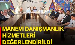 Manevi danışmanlık hizmetleri değerlendirildi