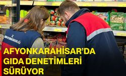 Afyonkarahisar’da gıda denetimleri sürüyor