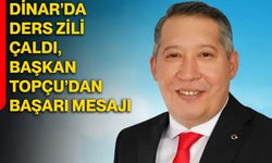 Dinar’da ders zili çaldı, Başkan Topçu’dan başarı mesajı
