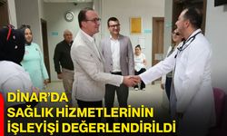 Dinar’da sağlık hizmetlerinin işleyişi değerlendirildi