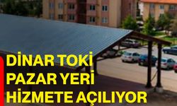 Dinar TOKİ pazar yeri hizmete açılıyor