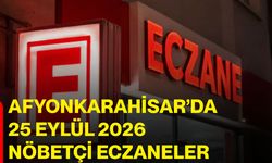 Afyonkarahisar’da 25 Eylül 2026 nöbetçi eczaneler