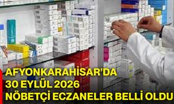 Afyonkarahisar’da 30 Eylül 2026 nöbetçi eczaneler belli oldu