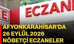 Afyonkarahisar’da 26 Eylül 2026 nöbetçi Eczaneler