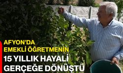 Afyon’da emekli öğretmenin 15 yıllık hayali gerçeğe dönüştü