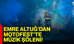 Emre Altuğ’dan Motofest’te müzik şöleni!