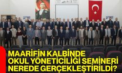 Maarifin Kalbinde Okul Yöneticiliği Semineri nerede gerçekleştirildi?