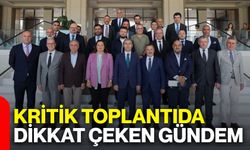 Kritik toplantıda dikkat çeken gündem