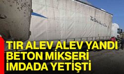 Tır alev alev yandı, beton mikseri imdada yetişti