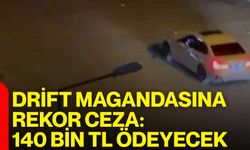 Drift magandasına rekor ceza: 140 bin tl ödeyecek