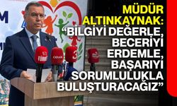 Müdür Altınkaynak: “Bilgiyi değerle, beceriyi erdemle, başarıyı sorumlulukla buluşturacağız”