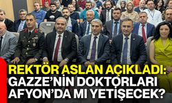 Rektör Aslan açıkladı: Gazze’nin doktorları Afyon’da mı yetişecek?