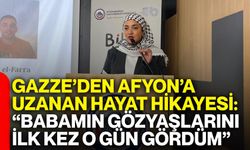 Gazze’den Afyon’a uzanan hayat hikayesi: “Babamın gözyaşlarını ilk kez o gün gördüm”