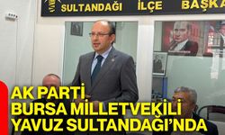 AK Parti Bursa Milletvekili Yavuz Sultandağı’nda