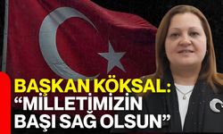 Başkan Köksal: “Milletimizin başı sağ olsun”