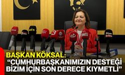 Başkan Köksal: “Cumhurbaşkanımızın desteği bizim için son derece kıymetli”