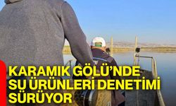 Karamık Gölü’nde su ürünleri denetimi sürüyor
