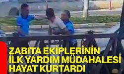Zabıta ekiplerinin ilk yardım müdahalesi hayat kurtardı