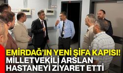 Emirdağ’ın yeni şifa kapısı! Milletvekili Arslan hastaneyi ziyaret etti