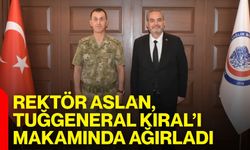 Rektör Aslan, Tuğgeneral Kıral’ı makamında ağırladı