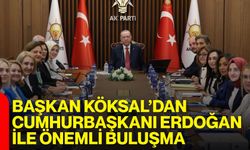 Başkan Köksal’dan Cumhurbaşkanı Erdoğan’la önemli buluşma