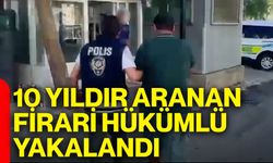 10 yıldır aranan firari hükümlü yakalandı