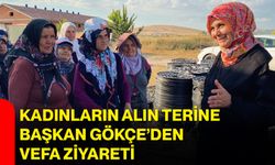 Kadınların alın terine Başkan Gökçe’den vefa ziyareti