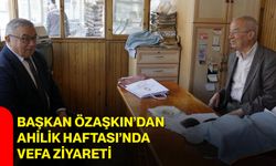 Başkan Özaşkın’dan Ahilik Haftası’nda vefa ziyareti