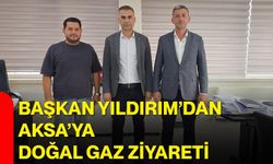 Başkan Yıldırım’dan AKSA’ya doğal gaz ziyareti
