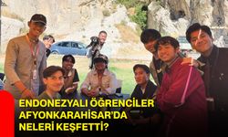 Endonezyalı öğrenciler Afyonkarahisar’da neleri keşfetti?