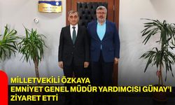 Özkaya, Emniyet Genel Müdür Yardımcısı Günay’ı ziyaret etti