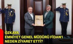 Özkaya, Emniyet Genel Müdürü Fidan’ı neden ziyaret etti?