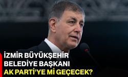 İzmir Büyükşehir Belediye Başkanı AK Parti’ye mi geçecek?