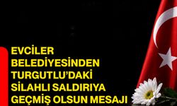 Evciler Belediyesinden Turgutlu’daki silahlı saldırıya geçmiş olsun mesajı
