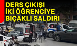 Ders çıkışı iki öğrenciye bıçaklı saldırı