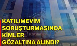KatılımEvim soruşturmasında kimler gözaltına alındı?