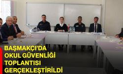 Başmakçı’da okul güvenliği toplantısı gerçekleştirildi