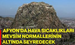Afyon’da hava sıcaklıkları mevsim normallerinin altında seyredecek
